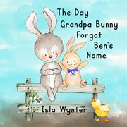 The day grandpa bunny forgot ben's name cover image