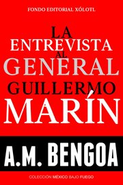 La entrevista al general guillermo marín cover image