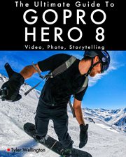 The ultimate guide to gopro hero 8: video, photo and storytelling cover image