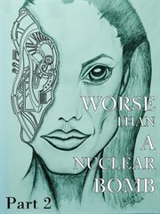 Worse than a nuclear bomb: part 2 cover image