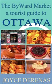 Byward market: a tourist guide to ottawa : A Tourist Guide to Ottawa cover image