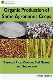 Cotton, organic production of some agronomic crops: basmati rice red gram and sugarcane cover image