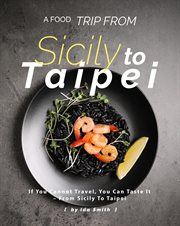 A food trip from sicily to taipei: if you cannot travel, you can taste it – from sicily to taipei cover image