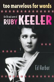 Too marvelous for words: the life and career of ruby keeler : The Life and Career of Ruby Keeler cover image