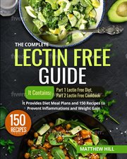 The complete lectin free guide: it contains: part 1 lectin free diet part 2 lectin free cookbook cover image