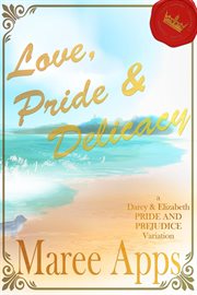 Love, pride & delicacy: an elizabeth and darcy pride and prejudice variation cover image