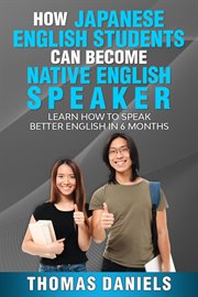 How Japanese English Students Can Become a Native English Speaker cover image