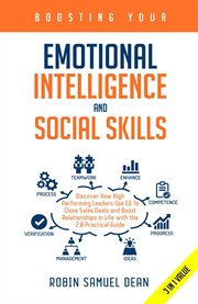 Boosting your emotional intelligence and social skills. Discover How High Performing Leaders Use EQ to Close Sales Deals and Boost Relationships in Life Wit cover image