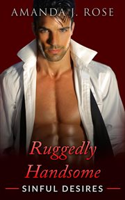 Ruggedly Handsome Sinful Desires : Ruggedly Handsome cover image