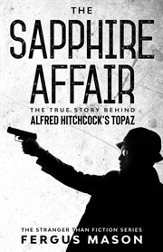 The sapphire affair: the true story behind alfred hitchcock's topaz cover image