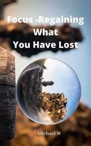 Focus -regaining what you have lost cover image