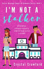 I'm Not a Stalker : Secret Messages Sweet YA Romance cover image