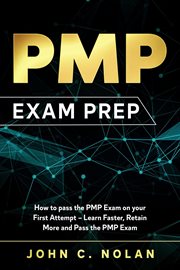 PMP Exam Prep : How to pass the PMP Exam on your First Attempt – Learn Faster, Retain More and Pas cover image