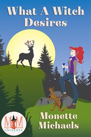 What a witch desires: magic and mayhem universe cover image