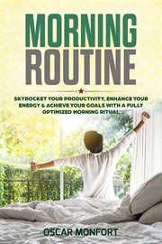 Morning routine: skyrocket your productivity, enhance your energy & achieve your goals with a fully cover image
