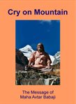Cry on mountain - the message of mahavatar babaji. The Message of Mahavatar Babaji cover image