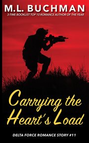 Carrying the Heart's Load : A Special Operations Military Romance Story. Delta Force Short Stories cover image