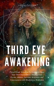 Third eye awakening: pineal gland activation techniques to open your third eye chakra, develop yo cover image