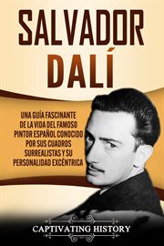 Salvador dalí: una guía fascinante de la vida del famoso pintor español conocido por sus cuadros sur cover image