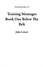 Training montages book one below the belt cover image