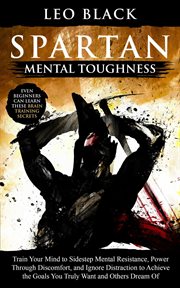 Spartan mental toughness - train your mind to sidestep mental resistance, power through discomfort, cover image