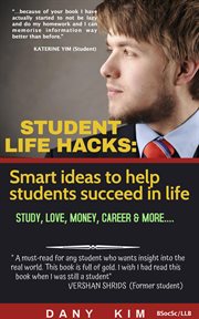 Student Life Hacks : Smart Ideas to Help Students Succeed in Life cover image