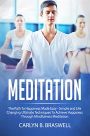 Meditation: the path to happiness made easy : The Path to Happiness Made Easy cover image