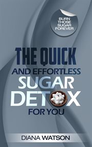 The quick and effortless sugar detox for you cover image