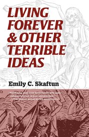Living forever & other terrible ideas cover image