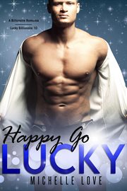 Happy go lucky: a billonaire romance cover image