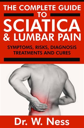 Cover image for The Complete Guide to Sciatica & Lumbar Pain: Symptoms, Risks, Diagnosis, Treatments & Cures