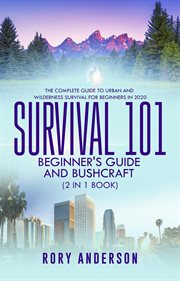 Survival 101 Bushcraft and Survival 101 Beginner's Guide 2020 (2 Books in 1) cover image