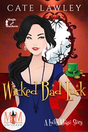 Wicked bad luck: magic and mayhem universe cover image