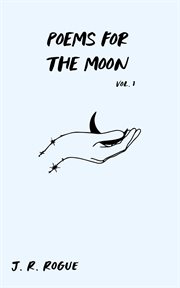 Poems for the Moon : Volume 1. Letters for the Universe cover image
