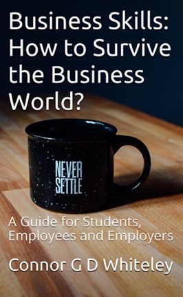 Cover image for Business Skills: How to Survive the Business World? A Guide for Students, Employees and Employers