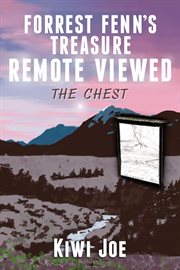 Forrest Fenn's Treasure Remote Viewed : The Chest cover image