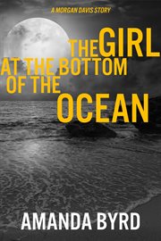 The girl at the bottom of the ocean: a morgan davis story : A Morgan Davis Story cover image