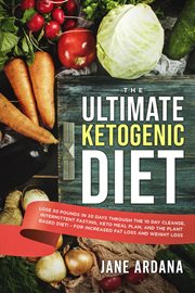 The ultimate ketogenic diet: lose 30 pounds in 30 days through the 10 day cleanse, intermittent f cover image