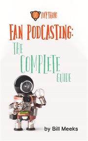 Fan Podcasting: The Complete Guide cover image
