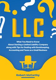 Llc: what you need to know about starting a limited liability company along with tips for dealing cover image