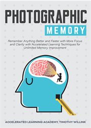 Photographic memory: remember anything better and faster with more focus and clarity with acceler cover image