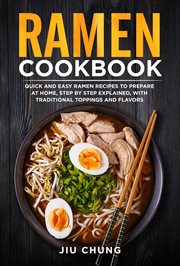 Ramen cookbook: 100 quick and easy ramen recipes to prepare at home, step by step explained, with tr cover image