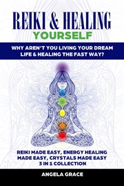 Reiki & healing yourself 3 in 1 collection: why aren't you living your dream life & healing the f cover image