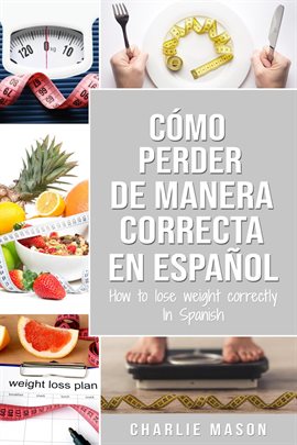 Cover image for Cómo Perder Peso de Manera Correcta en Español/How to Lose Weight Correctly in Spanish: Pasos Sen