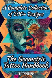 The geometric tattoo handbook: a complete collection of 300+ designs : A Complete Collection of 300+ Designs cover image