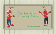 A is for ants in fancy pants cover image