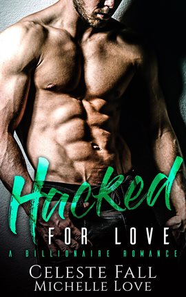 Cover image for Hacked for Love: A Billionaire Romance