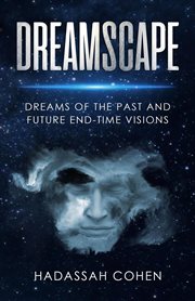 Dreamscape : dreams of the past and future end-time visions cover image