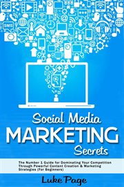 Social media marketing secrets: the number 1 guide for dominating your competition through powerful cover image