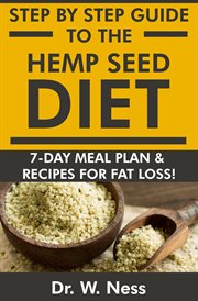 Step by step guide to the hemp seed diet: 7-day meal plan & recipes for fat loss! cover image
